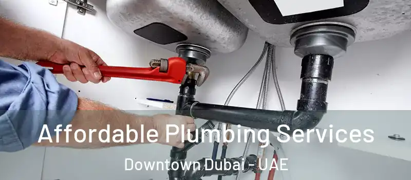 Affordable Plumbing Services Downtown Dubai - UAE