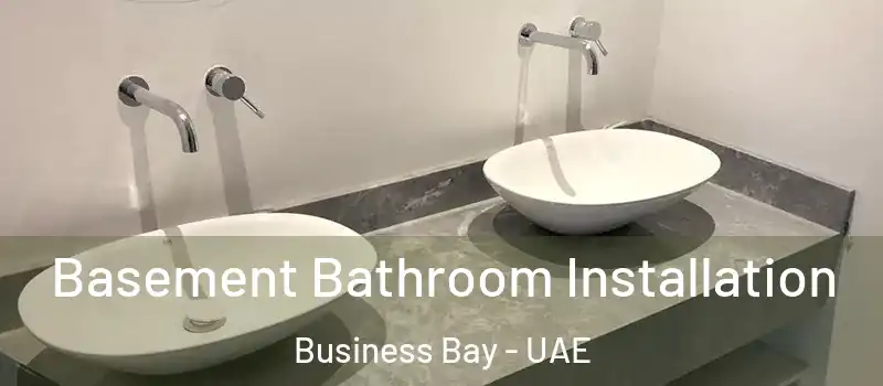 Basement Bathroom Installation Business Bay - UAE