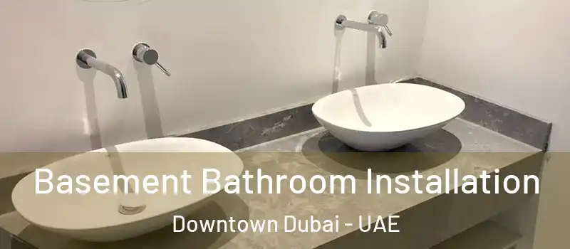 Basement Bathroom Installation Downtown Dubai - UAE