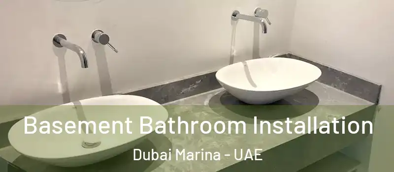 Basement Bathroom Installation Dubai Marina - UAE