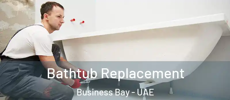 Bathtub Replacement Business Bay - UAE