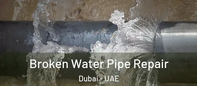 Broken Water Pipe Repair Dubai - UAE