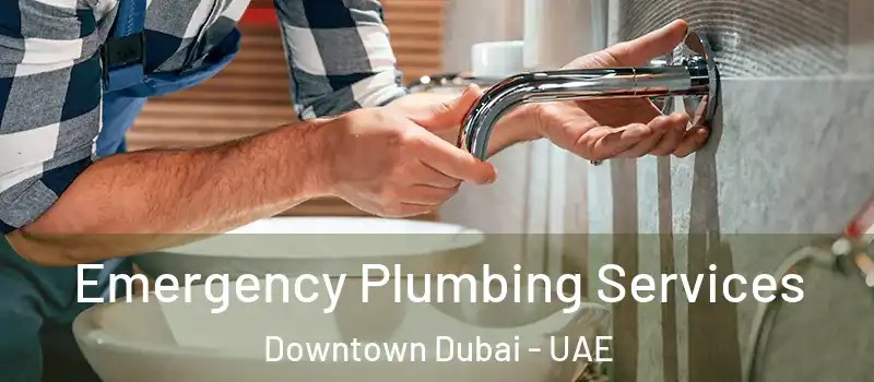 Emergency Plumbing Services Downtown Dubai - UAE