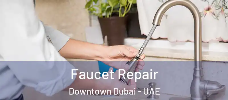 Faucet Repair Downtown Dubai - UAE