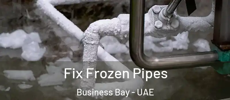 Fix Frozen Pipes Business Bay - UAE