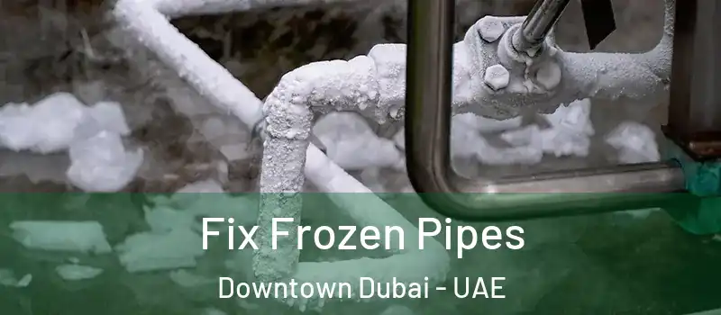 Fix Frozen Pipes Downtown Dubai - UAE