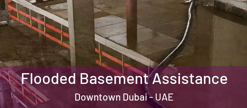 Flooded Basement Assistance Downtown Dubai - UAE