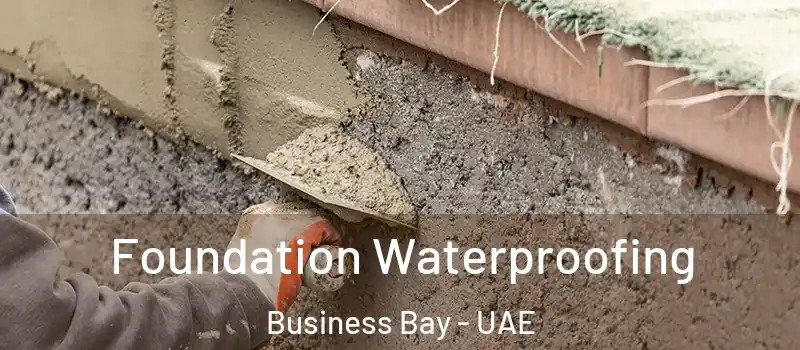 Foundation Waterproofing Business Bay - UAE