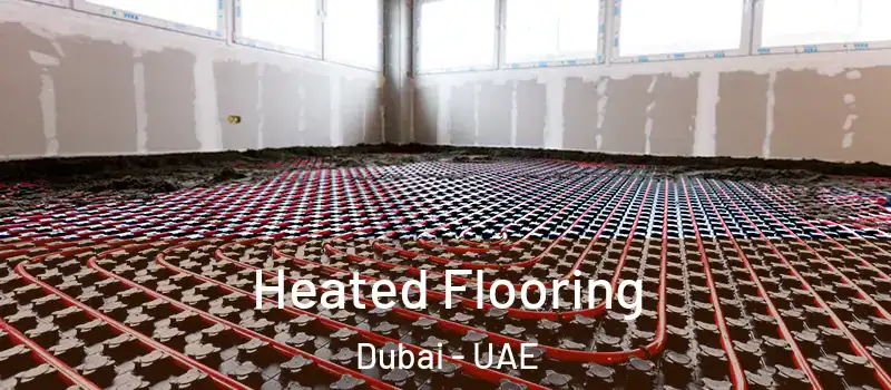 Heated Flooring Dubai - UAE