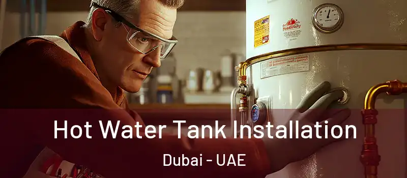 Hot Water Tank Installation Dubai - UAE