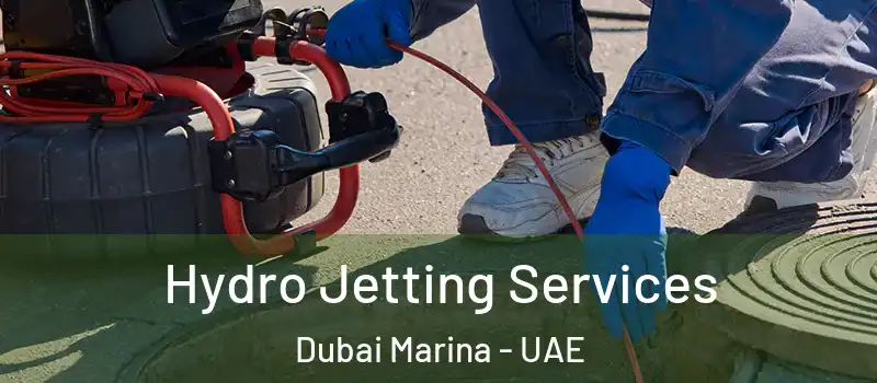 Hydro Jetting Services Dubai Marina - UAE