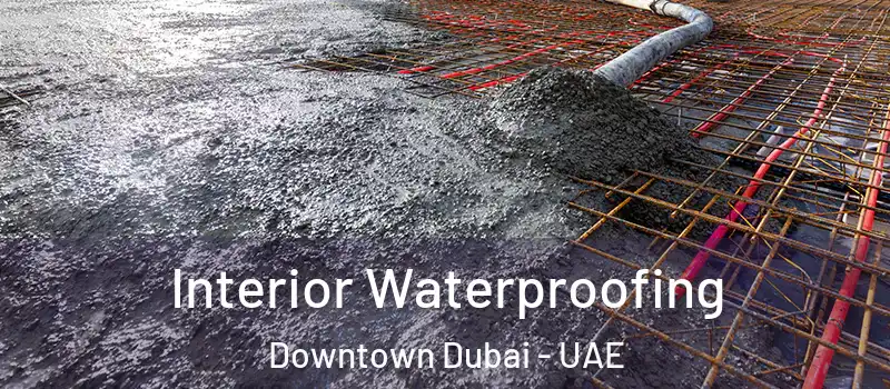 Interior Waterproofing Downtown Dubai - UAE