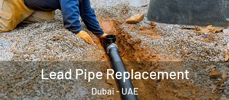 Lead Pipe Replacement Dubai - UAE