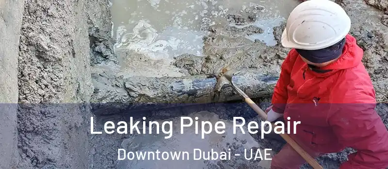 Leaking Pipe Repair Downtown Dubai - UAE