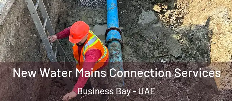 New Water Mains Connection Services Business Bay - UAE