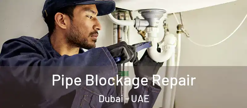 Pipe Blockage Repair Dubai - UAE