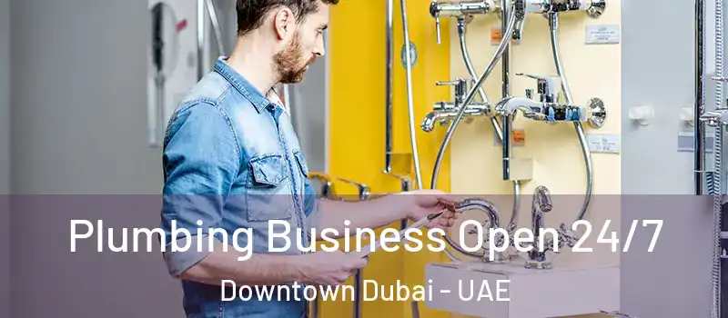 Plumbing Business Open 24/7 Downtown Dubai - UAE