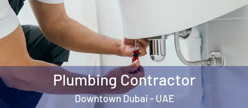 Plumbing Contractor Downtown Dubai - UAE