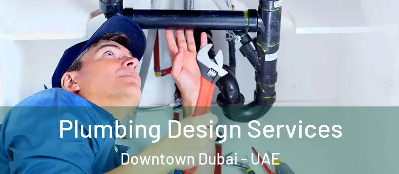 Plumbing Design Services Downtown Dubai - UAE