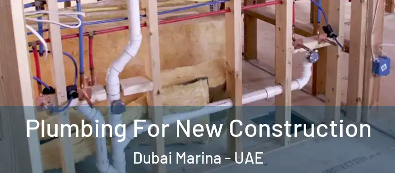 Plumbing For New Construction Dubai Marina - UAE