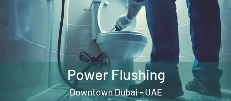 Power Flushing Downtown Dubai - UAE