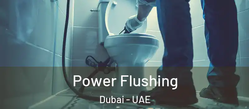 Power Flushing Dubai - UAE