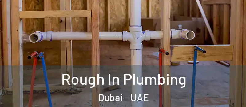 Rough In Plumbing Dubai - UAE