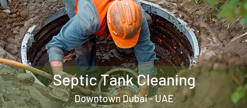 Septic Tank Cleaning Downtown Dubai - UAE