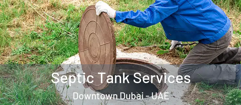 Septic Tank Services Downtown Dubai - UAE