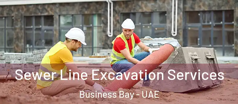 Sewer Line Excavation Services Business Bay - UAE