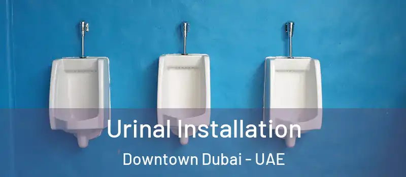 Urinal Installation Downtown Dubai - UAE