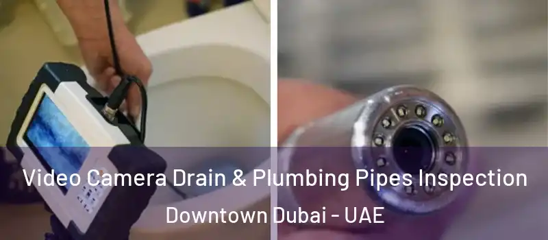 Video Camera Drain & Plumbing Pipes Inspection Downtown Dubai - UAE