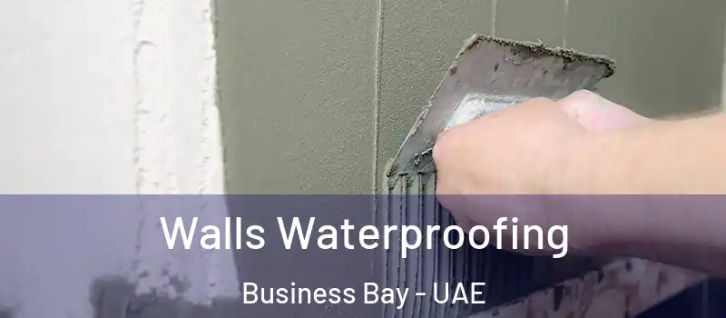 Walls Waterproofing Business Bay - UAE