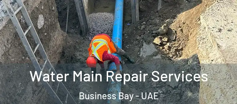 Water Main Repair Services Business Bay - UAE