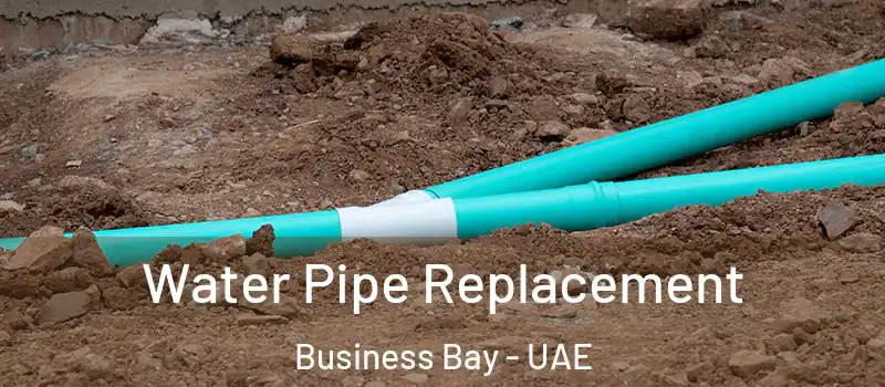 Water Pipe Replacement Business Bay - UAE