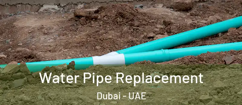 Water Pipe Replacement Dubai - UAE