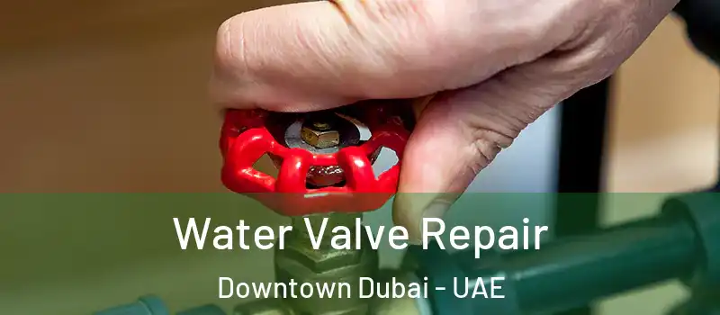 Water Valve Repair Downtown Dubai - UAE