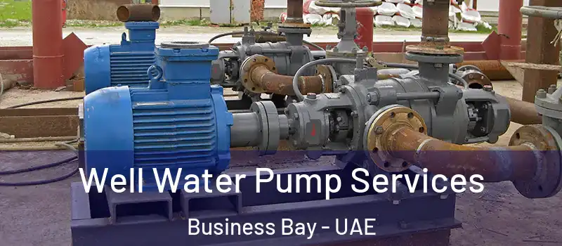 Well Water Pump Services Business Bay - UAE